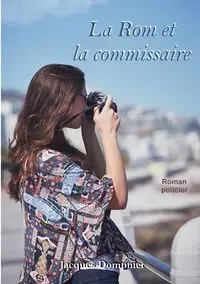 La Rom et la commissaire - Jacques Dompnier