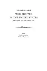 Passengers Who Arrived in the United States, September 1821-December 1823. from Transcripts by the State Department - U.S. Department of State