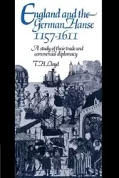 England and the German Hanse, 1157 1611 - Lloyd T. H.