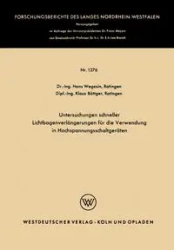 Untersuchungen Schneller Lichtbogenverlangerungen Fur Die Verwendung in Hochspannungsschaltgeraten - Hans Wegesin