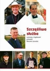 Szczęśliwa służba. Rozmowy z kapłanami - Marzena Juraczko