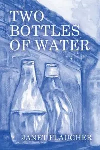 Two Bottles of Water - Janet Flaugher