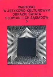 Wartości w językowo-kulturowym obrazie świata..T.5 - Stanisława Niebrzegowska-Bartmińska, Dorota Pazio