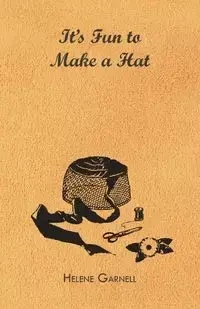 It's Fun to Make a Hat - Helene Garnell