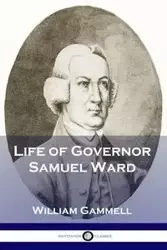 Life of Governor Samuel Ward - William Gammell