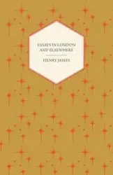 Essays in London and Elsewhere - James Henry Jr.