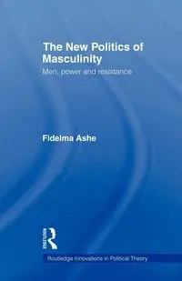 The New Politics of Masculinity - Ashe Fidelma