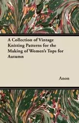 A Collection of Vintage Knitting Patterns for the Making of Women's Tops for Autumn - Anon