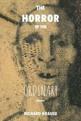 The Horror of the Ordinary - Richard Krause