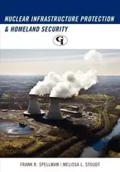 Nuclear Infrastructure Protection and Homeland Security - Frank R. Spellman
