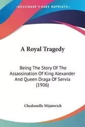 A Royal Tragedy - Mijatovich Chedomille
