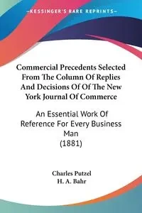 Commercial Precedents Selected From The Column Of Replies And Decisions Of Of The New York Journal Of Commerce - Charles Putzel