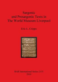 Sargonic and Presargonic Texts in The World Museum Liverpool - L. Eric Cripps