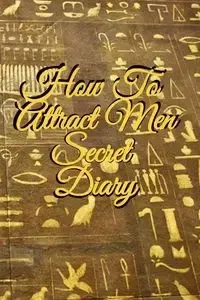How To Attract Men Secret Diary - Emmie Martins