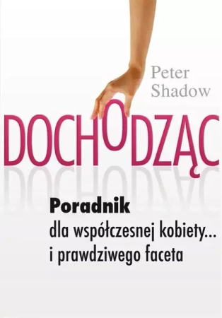 Dochodząc. Poradnik dla współczesnej kobiety... - Peter Shadow
