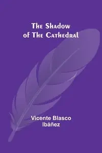 The Shadow of the Cathedral - Vicente Ibáñez Blasco