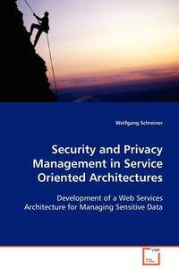 Security and Privacy Management in Service Oriented Architectures - Schreiner Wolfgang