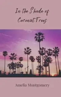 In the Shade of Coconut Trees - Amelia Montgomery