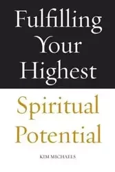 Fulfilling Your Highest Spiritual Potential - Kim Michaels
