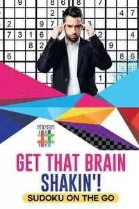 Get That Brain Shakin'! | Sudoku on the Go - Senor Sudoku