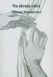 Na skraju ciszy - Danuta Bujakiewicz