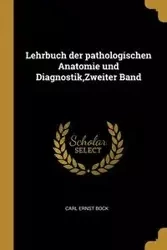 Lehrbuch der pathologischen Anatomie und Diagnostik,Zweiter Band - Carl Bock Ernst