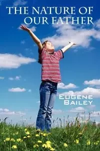 The Nature of Our Father - Bailey Eugene