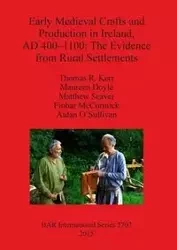 Early Medieval Crafts and Production in Ireland, AD 400-1100 - Thomas R. Kerr