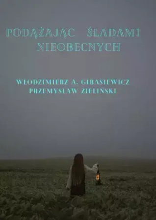 Podążając śladami nieobecnych - Włodzimierz A. Gibasiewicz, Przemysław Zieliński