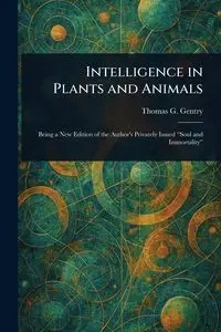Intelligence in Plants and Animals - Thomas G. Gentry (Thomas George)