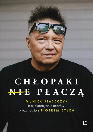 Chłopaki (nie) płaczą. Muniek Staszczyk bez... - Muniek Staszczyk, Piotr Żyłka