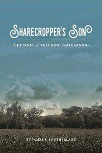 Sharecropper's Son - James E. Southerland