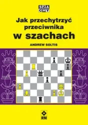 Jak przechytrzyć przeciwnika w szachach - Andrew Soltis