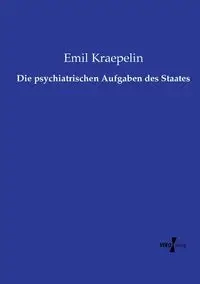 Die psychiatrischen Aufgaben des Staates - Emil Kraepelin