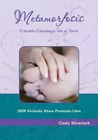 Metamorfosis, Creando Conciencia con el Tacto - Cindy Silverlock