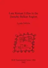 Late Roman Villas in the Danube-Balkan Region - Lynda Mulvin