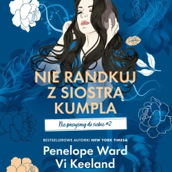 audiobook Nie randkuj z siostrą kumpla. Nie pasujemy do siebie #2 - Vi  Keeland, Penelope Ward