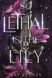 So Lethal Is the Lily - Keenan Kat