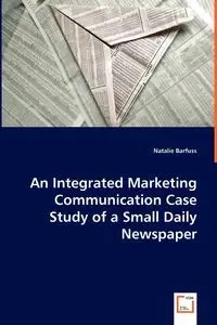 An Integrated Marketing Communication Case Study of a Small Daily Newspaper - Natalie Barfuss