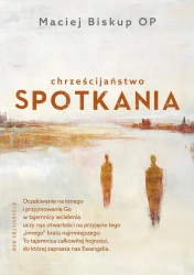 Chrześcijaństwo spotkania - Maciej Biskup OP