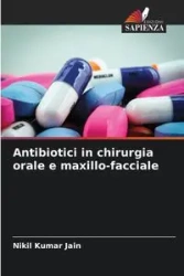 Antibiotici in chirurgia orale e maxillo-facciale - Jain Nikil Kumar