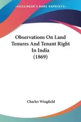 Observations On Land Tenures And Tenant Right In India (1869) - Charles Wingfield