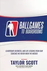 BALLGAMES TO BOARDROOMS - Scott Taylor