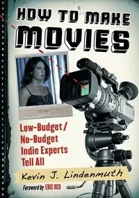 How to Make Movies - Kevin J. Lindenmuth