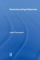 Deconstructing Habermas - Thomassen Lasse