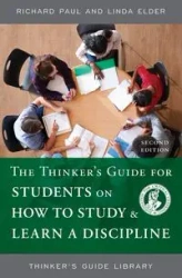 The Thinker's Guide for Students on How to Study & Learn a Discipline - Paul Richard