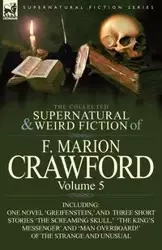 The Collected Supernatural and Weird Fiction of F. Marion Crawford - Marion Crawford