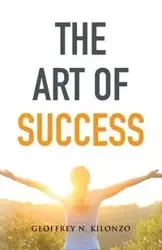 THE ART OF SUCCESS - GEOFFREY N. KILONZO
