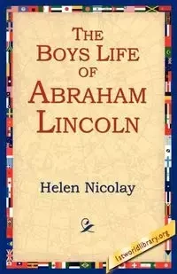 The Boys Life of Abraham Lincoln - Helen Nicolay