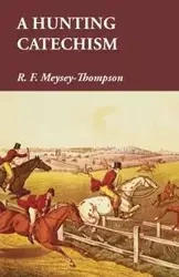 A Hunting Catechism - Meysey-Thompson R. F.